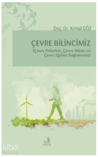 Çevre Bilincimiz;(Çevre Felsefi, Çevre Ahlakı ve Çevre Eğitimi Bağlamında) - 1