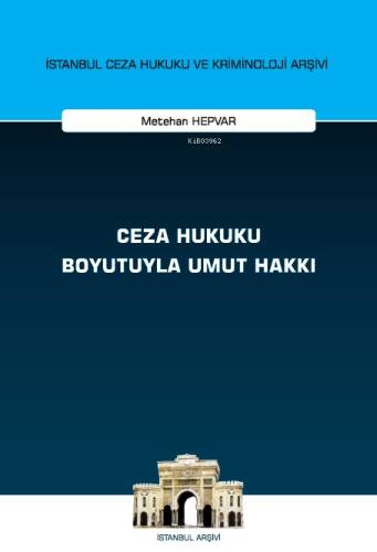 Ceza Hukuku Boyutuyla Umut Hakkı İstanbul Ceza Hukuku ve Kriminoloji Arşivi Yayın No: 68 - 1