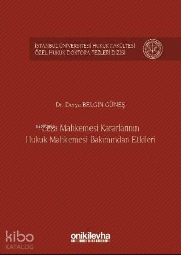 Ceza Mahkemesi Kararlarının Hukuk Mahkemesi Bakımından Etkileri; İstanbul Üniversitesi Hukuk Fakültesi Özel Hukuk Doktora Tezleri Dizisi No:5 - 1