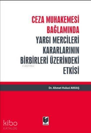 Ceza Muhakemesi Bağlamında Yargı Mercileri Kararlarının Birbirleri Üzerindeki Etkisi - 1