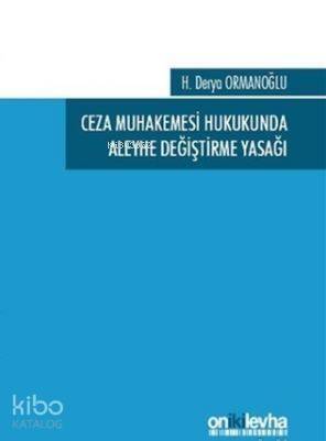 Ceza Muhakemesi Hukukunda Aleyhe Değiştirme Yasağı - 1