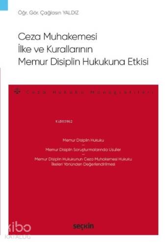 Ceza Muhakemesi İlke ve Kurallarının Memur Disiplin Hukukuna Etkisi;– Ceza Hukuku Monografileri – - 1