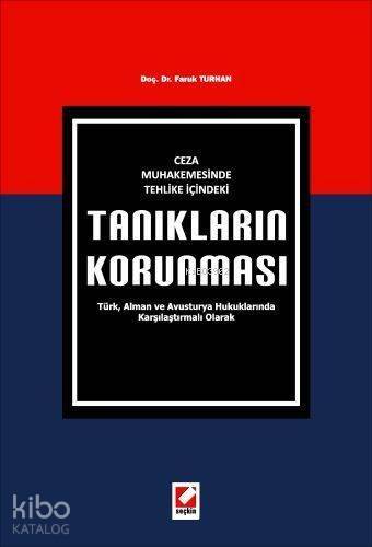 Ceza Muhakemesinde Tehlike İçindeki Tanıkların Korunması; Türk, Alman ve Avusturya Hukuklarında Karşılaştırmalı Olarak - 1