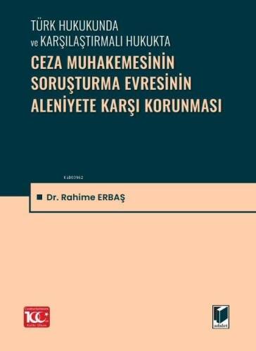 Ceza Muhakemesinin Soruşturma Evresinin Aleniyete Karşı Korunması;Türk Hukukunda ve Karşılaştırmalı Hukukta - 1