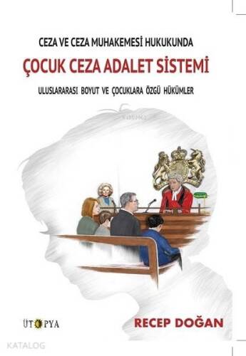 Ceza ve Ceza Muhakemesi Hukukunda Çocuk Ceza Adalet Sistemi; Uluslararası Boyut ve Çocuklara Özgü Hükümler - 1