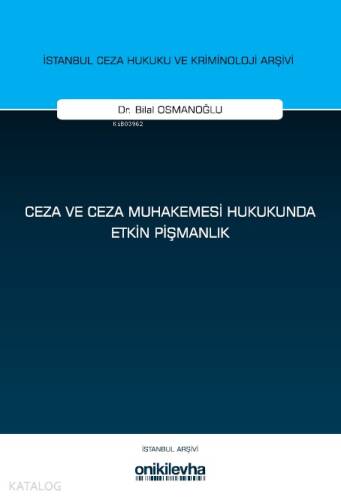 Ceza ve Ceza Muhakemesi Hukukunda Etkin Pişmanlık İstanbul Ceza Hukuku ve Kriminoloji Arşivi Yayın No: 79 - 1