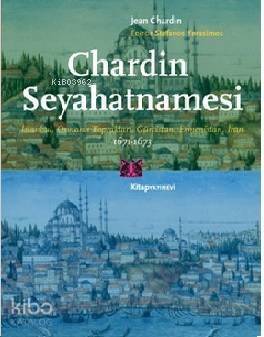 Chaedin Seyahatnamesi; İstanbul, Osmanlı Toprakları, Gürcistan, Ermenistan, İran 1671 - 1673 - 1