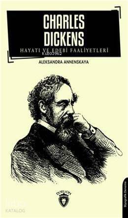 Charles Dickens; Hayatı Ve Edebi Faaliyetleri - 1