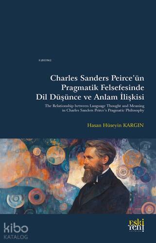 Charles Sanders Peirce’ün Pragmatik Felsefesinde Dil Düşünce ve Anlam İlişkisi - 1