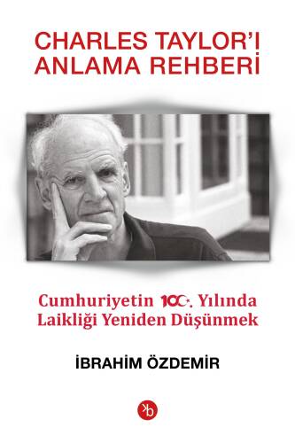 Charles Taylor’ı Anlama Rehberi;Cumhuriyetin 100. Yılında Laikliği Yeniden Düşünmek - 1