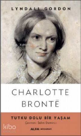 Charlotte Bronte; Tutku Dolu Bir Yaşam - 1