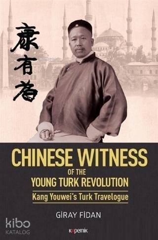 Chinese Witness; Of the Young Turk Revolution Kang Youwei's Turk Travelogue - 1