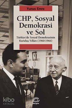 CHP, Sosyal Demokrasi ve Sol; Türkiye'de Sosyal Demokrasinin Kuruluş Yılları 1960-1966 - 1