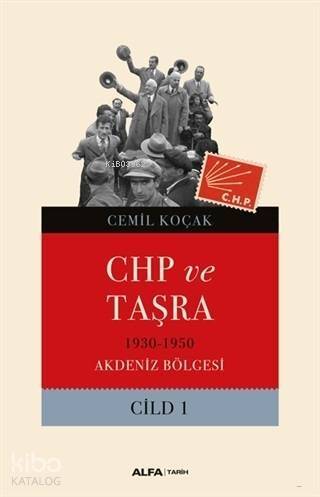 CHP ve Taşra Cilt 1; 1930-1950 Akdeniz Bölgesi - 1