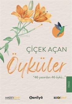 Çiçek Açan Öyküler - 46 Yazar'dan 46 Öykü - 1