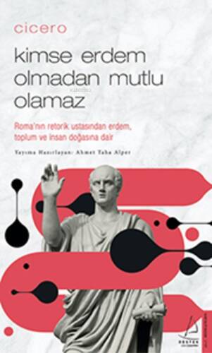 Cicero / Kimse Erdem Olmadan Mutlu Olamaz;Roma’nın Retorik Ustasından Erdem, Toplum ve İnsan Doğasına Dair - 1