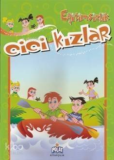 Cici Kızlar - Eğitimsizlik; 4 - 8 Yaş - 1