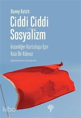 Ciddi Ciddi Sosyalizm; İnsanlığın Kurtuluşu İçin Kısa Bir Kılavuz - 1