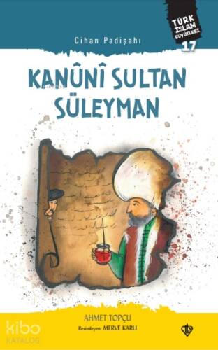 Cihan Padişahı Kanuni Sultan Süleyman;Türk İslam Büyükleri 17 - 1