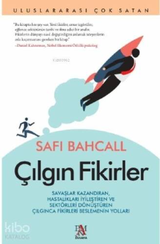 Çılgın Fikirler Savaşlar Kazandıran; Hastalıkları İyileştiren ve Sektörleri Dönüştüren Çılgınca Fikirleri Beslemenin - 1