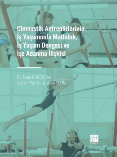 Cimnastik Antrenörlerinin İş Yaşamında Mutluluk, İş Yaşam Dengesi ve İşe Adanma İlişkisi - 1