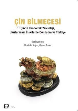 Çin Bilmecesi; Çin'in Ekonomik Yükselişi, Uluslararası İlişkilerde Dönüşüm ve Türkiye - 1