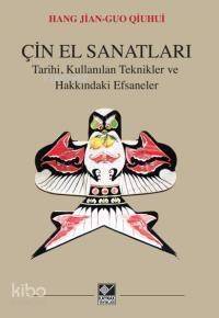 Çin El Sanatları; Tarihi, Kullanılan Teknikler ve Hakkındaki Efsaneler - 1