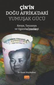 Çin'in Doğu Afrika'daki Yumuşak Gücü;Kenya, Tanzanya ve Uganda Örnekleri - 1