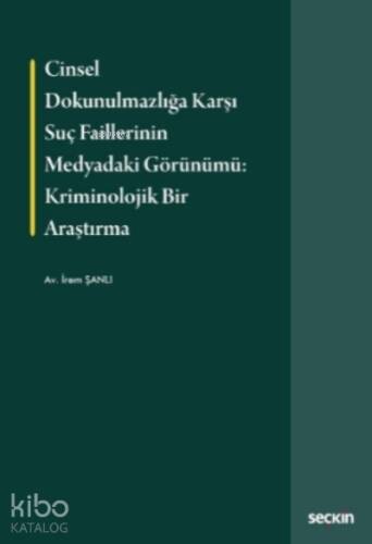 Cinsel Dokunulmazlığa Karşı Suç Faillerinin Medyadaki Görünümü: Kriminolojik Bir Araştırma - 1