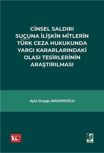 Cinsel Saldırı Suçuna İlişkin Mitlerin Türk Ceza Hukukunda Yargı Kararlarındaki Olası Tesirlerinin Araştırılması - 1