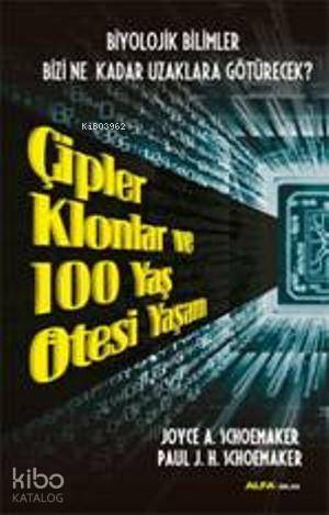 Çipler Klonlar ve 100 Yaş Ötesi Yaşam; Biyolojik Bilimler Bizi Ne Kadar Uzaklara Götürecek - 1