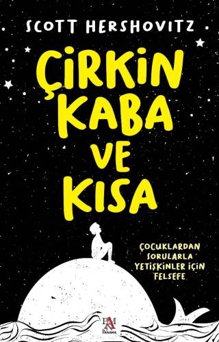 Çirkin, Kaba ve Kısa;Çocuklardan Sorularla Yetişkinler İçin Felsefe - 1