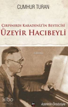 Çırpınırdı Karadeniz'in Bestecisi Üzeyir Hacıbeyli - 1