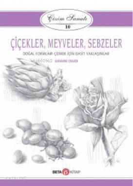 Çizim Sanatı- Çiçekler, Meyveler, Sebzeler - 1