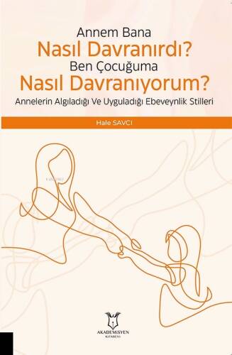 Çocuğuma Nasıl Davranıyorum? Annelerin Algıladığı ve Uyguladığı Ebeveynlik Stilleri - 1