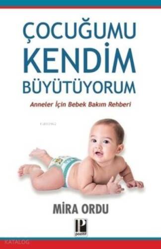 Çocuğumu Kendim Büyütüyorum ;Anneler İçin Bebek Bakım Rehberi - 1