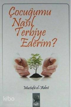 Çocuğumu Nasıl Terbiye Ederim? - 1