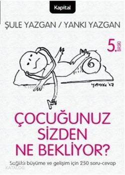 Çocuğunuz Sizden Ne Bekliyor?; Çocuğunuzu Anlamaya Giden Yolda 250 Soru ve Cavap! - 1