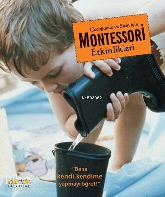 Çocuğunuz ve Sizin İçin Montessori Etkinlikleri; Bana Kendi Kendime Yapmayı Öğret - 1