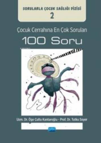 Çocuk Cerrahına En Çok Sorulan 100 Soru ;Sorularla Çocuk Sağlığı Dizisi: 2 - 1