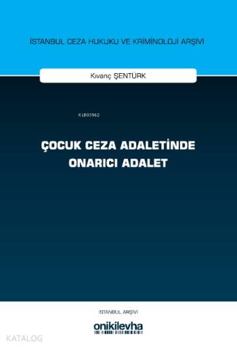 Çocuk Ceza Adaletinde Onarıcı Adalet İstanbul Ceza Hukuku ve Kriminoloji Arşivi Yayın No: 76 - 1