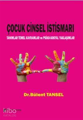 Çocuk Cinsel İstismarı; Tanımlar Temel Kavramlar ve Psiko-sosyal Yaklaşımlar - 1