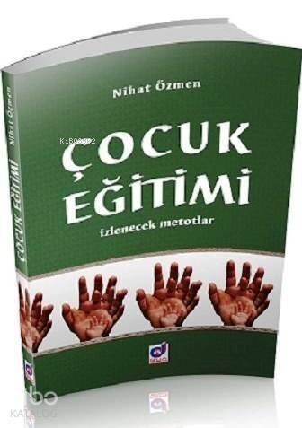 Çocuk Eğitimi; İzlenecek Metotlar - 1