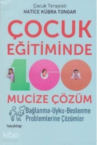 Çocuk Eğitiminde 100 Mucize Çözüm; Bağlanma - Uyku - Beslenme Problemlerine Çözümler - 1