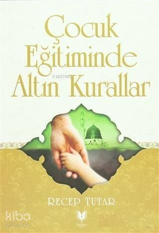 Çocuk Eğitiminde Altın Kurallar - 1