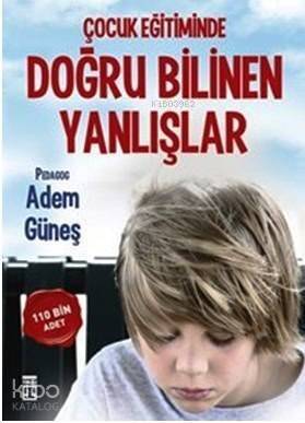 Çocuk Eğitiminde Doğru Bilinen Yanlışlar - 1