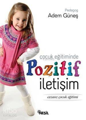 Çocuk Eğitiminde Pozitif İletişim; Cezasız Çocuk Eğitimi - 1