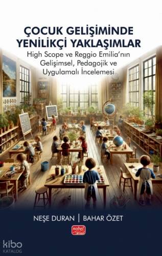 Çocuk Gelişiminde Yenilikçi Yaklaşımlar; High Scope ve Reggio Emilia’nın Gelişimsel, Pedagojik ve Uygulamalı İncelemesi - 1