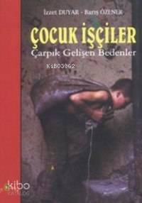 Çocuk İşçiler; Çarpık Gelişen Bedenler - 1