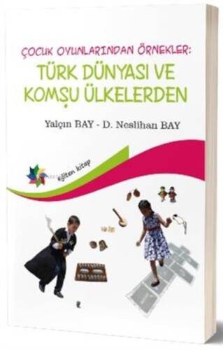 Çocuk Oyunlarından Örnekler : Türk Dünyası ve Komşu Ülkeler - 1